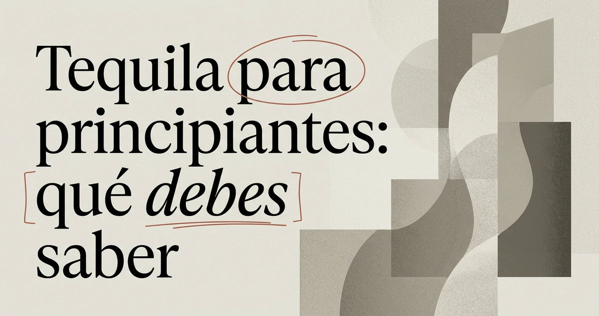 Tequila para principiantes: todo lo que debes saber